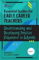 Essential Guides for Early Career Teachers: Understanding and Developing Positive Behaviour in Schools - Patrick Garton - cover