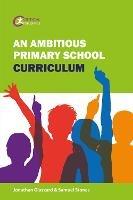 An Ambitious Primary School Curriculum - Jonathan Glazzard,Samuel Stones - cover
