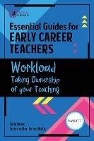 Essential Guides for Early Career Teachers: Workload: Taking Ownership of your Teaching - Julie Greer - cover