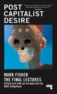 Postcapitalist Desire: The Final Lectures - Mark Fisher - cover