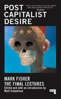 Postcapitalist Desire: The Final Lectures - Mark Fisher - cover
