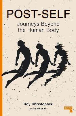 Post-Self: Journeys Beyond the Human Body - Roy Christopher - cover