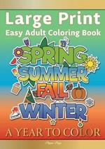 Large Print Easy Adult Coloring Book A YEAR TO COLOR: A Motivational Coloring Book Of Seasons, Celebrations & Holidays For Seniors, Beginners & Anyone Who Enjoys Simple Coloring