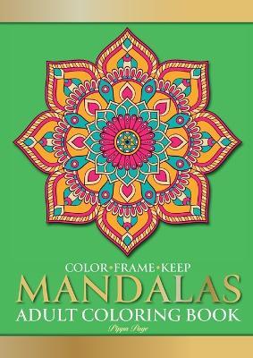 Color Frame Keep. Adult Coloring Book MANDALAS: Relaxation And Stress Relieving Beautiful, Mindfulness Mandalas - Pippa Page - cover