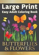 Large Print Easy Adult Coloring Book BUTTERFLIES & FLOWERS: Simple, Relaxing Floral Scenes. The Perfect Coloring Companion For Seniors, Beginners & Anyone Who Enjoys Easy Coloring