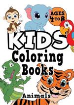 Kids Coloring Books Ages 4-8: ANIMALS. Fun, easy, cute, cool coloring animal activity workbook for boys & girls aged 4-6, 3-8, 3-5, 6-8