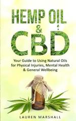 Hemp Oil and CBD: Your Guide to Using Natural Oils for Physical Injuries, Mental Health & General Wellbeing