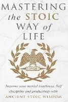 Mastering The Stoic Way Of Life - Andreas Athanas - cover