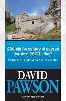 ?Donde Ha Estado El Cuerpo Durante 2000 Anos?: Historia de la iglesia para principiantes