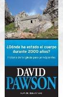 ?Donde Ha Estado El Cuerpo Durante 2000 Anos?: Historia de la iglesia para principiantes - David Pawson - cover