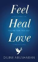 Feel Heal Love: Reflections on finding your true self through loss