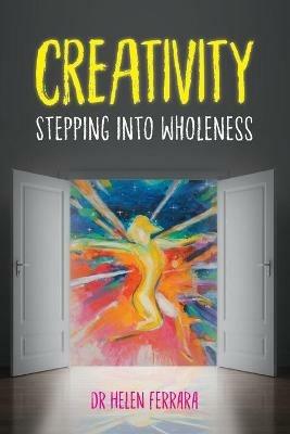 Creativity Stepping into Wholeness - Helen Ferrara - cover