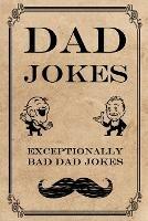 Dad Jokes: Exceptionally Bad Dad Jokes