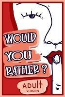 Would You Rather Adult Version: The Naughty Conversation Game Edition - Billy Chuckles - cover