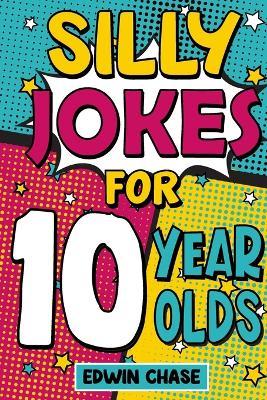 Silly Jokes For 10 Year Olds - Edwin Chase - cover