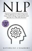 Nlp: A Psychologist's Guide to Master Influence & Human Behavior Through Personal Mind Control - Maximize Your Potential for Excellence - Katherine Chambers - cover