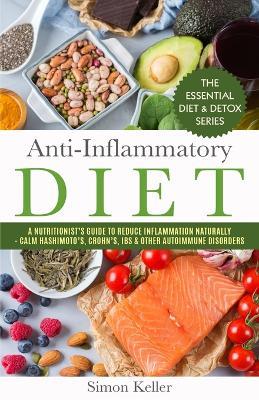 Anti-Inflammatory Diet: A Nutritionist's Guide to Reduce Inflammation Naturally - Calm Hashimoto's, Crohn's, IBS & Other Autoimmune Disorders - Simon Keller - cover
