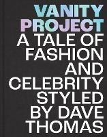 Vanity Project: A Tale of Fashion and Celebrity Styled by Dave Thomas - David Thomas - cover