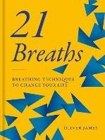 Oliver James 21 Breaths: Breathing Techniques to Change Your Life