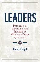 Leaders: Profiles in Courage and Bravery in War and Peace 1917-2020 - Robin Knight - cover