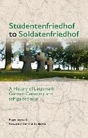 Studentenfriedhof to Soldatenfriedhof: A History of Langemark German Cemetery and Self-guided Tour - Roger Steward - cover