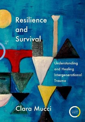 Resilience and Survival: Understanding and Healing Intergenerational Trauma - Clara Mucci - cover