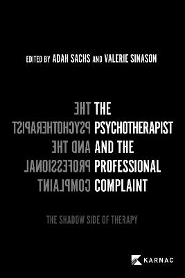 The Psychotherapist and the Professional Complaint: The Shadow Side of Therapy - cover