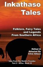 Inkathaso Tales: Folklore, Legends and Fairy Tales From Southern Africa