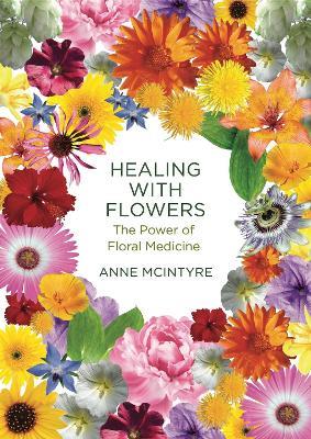 Healing with Flowers: The Power of Floral Medicine - Anne McIntyre - cover