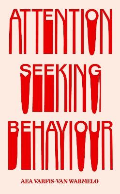 Attention-Seeking Behaviour - Aea Varfis-van Warmelo - cover