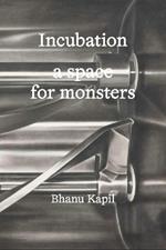 Incubation: a space for monsters