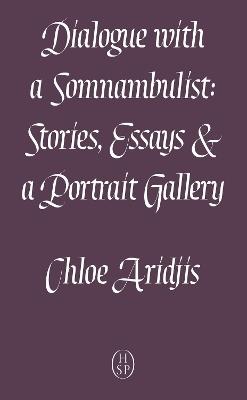 Dialogue with a Somnambulist - Chloe Aridjis - cover
