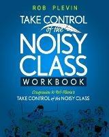 Take Control of the Noisy Class Workbook - Rob Plevin - cover