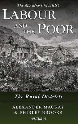Labour and the Poor Volume VI: The Rural Districts - Alexander Mackay,Shirley Brooks - cover