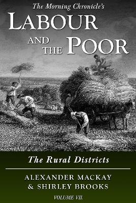 Labour and the Poor Volume VII: The Rural Districts - Alexander Mackay,Shirley Brooks - cover