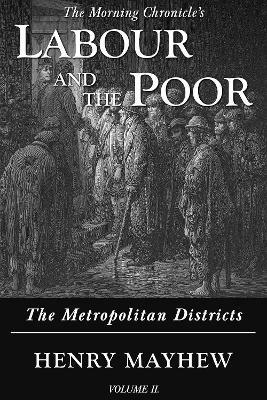 Labour and the Poor Volume II: The Metropolitan Districts - Henry Mayhew - cover