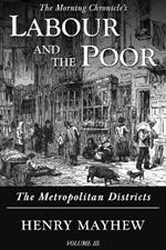 Labour and the Poor Volume III: The Metropolitan Districts