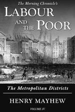 Labour and the Poor Volume IV: The Metropolitan Districts