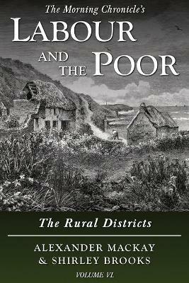 Labour and the Poor Volume VI: The Rural Districts - Alexander Mackay,Shirley Brooks - cover