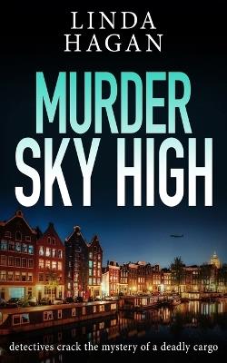 Murder Sky High: Detectives crack the mystery of a deadly cargo - Linda Hagan - cover