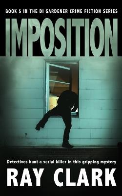 Imposition: Detectives hunt a serial killer in this gripping mystery - Ray Clark - cover