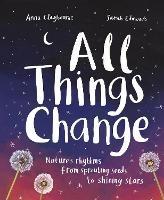 All Things Change: Nature's rhythms, from sprouting seeds to shining stars - Anna Claybourne - cover