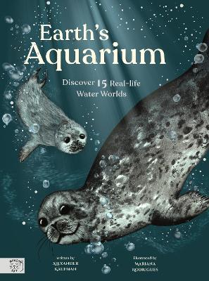 Earth's Aquarium: Discover 15 Real-life Water Worlds - Alexander C. Kaufman - cover