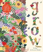 Grow: A first guide to plants and how to grow them