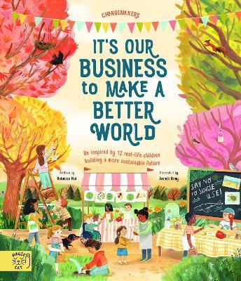 It's our Business to make a Better World: Meet 12 real-life children building a sustainable future - Rebecca Hui - cover