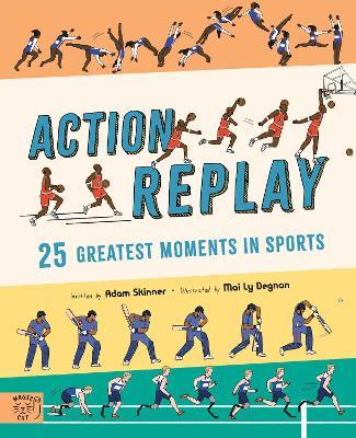 Action Replay: Relive 25 greatest sporting moments from history, frame by frame - Adam Skinner - cover