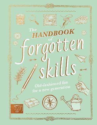 The Handbook of Forgotten Skills: Old fashioned fun for a new generation - Natalie Crowley,Elaine Batiste - cover