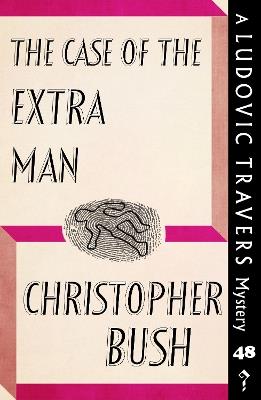 The Case of the Extra Man: A Ludovic Travers Mystery - Christopher Bush - cover