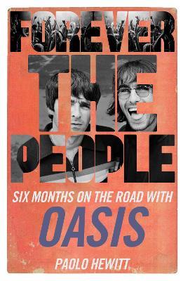 Forever the People: Six Months on the Road with Oasis - Paolo Hewitt - cover
