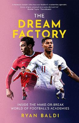 The Dream Factory: Inside the Make-or-Break World of Football's Academies - Ryan Baldi - cover